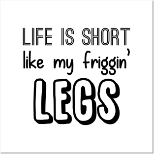 Life is Short like my Friggin' Legs! Posters and Art